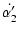 $\displaystyle \dot{\alpha'_2}$