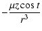 $\displaystyle -\frac{\mu z \cos t}{r^3}$