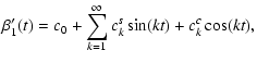 $\displaystyle \beta'_1(t)=c_0+\sum_{k=1}^\infty c_k^s\sin(kt)+c_k^c\cos(kt),$