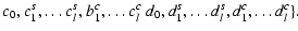 $\textstyle c_0,c_1^s,\ldots c_l^s,b_1^c,\ldots c_l^c~d_0,d_1^s,
\ldots d_l^s,d_1^c,\ldots d_l^c\}.$