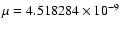 $\mu=4.518284\times 10^{-9}$