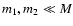 $m_1,m_2\ll M$