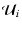 $\displaystyle \mathcal U_i$