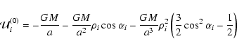 \begin{displaymath}\mathcal
U^{(0)}_i=-\frac{GM}{a}-\frac{GM}{a^2}\rho_i\cos\alp...
...}\rho_i^2\left
(\frac{3}{2}\cos^2\alpha_i-\frac{1}{2} \right )
\end{displaymath}