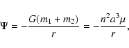\begin{displaymath}
\Psi = -\frac{G(m_1+m_2)}{r}=-\frac{n^2 a^3\mu}{r},
\end{displaymath}