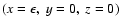 $(x=\epsilon,~y=0,~z=0)$