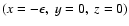 $(x=-\epsilon,~y=0,~z=0)$