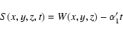 \begin{displaymath}S(x,y,z,t)=W(x,y,z)-\alpha'_1 t
\end{displaymath}