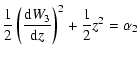 $\displaystyle \frac{1}{2}\left (\frac{{\rm d}W_3}{{\rm d}z} \right )^2 + \frac{1}{2}z^2 = \alpha_2$
