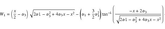 \begin{displaymath}W_1=\left(\frac{x}{2}-\alpha_3\right)\sqrt{2\alpha1-\alpha_3^...
...lpha_3}{\sqrt{2\alpha1-\alpha_3^2+4\alpha_3x-x^2}}\right)\cdot
\end{displaymath}