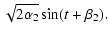 $\displaystyle \sqrt{2\alpha_2} \sin(t+\beta_2).$