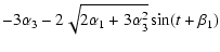 $\displaystyle - 3\alpha_3 - 2\sqrt{2\alpha_1 + 3\alpha_3^2} \sin(t+\beta_1)$