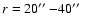 $r = 20\hbox{$^{\prime\prime}$ }{-} 40\hbox{$^{\prime\prime}$ }$