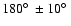 $180\hbox{$^\circ$ }\pm 10\hbox{$^\circ$ }$