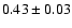 $0.43 \pm 0.03$