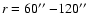 $r = 60\hbox{$^{\prime\prime}$ }{-} 120\hbox{$^{\prime\prime}$ }$