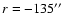 $r = -135\hbox {$^{\prime \prime }$ }$