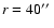 $r = 40\hbox {$^{\prime \prime }$ }$
