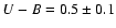 $U-B = 0.5 \pm 0.1$