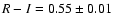 $R-I = 0.55 \pm 0.01$