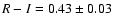 $R-I = 0.43 \pm 0.03$