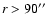 $r > 90\hbox{$^{\prime\prime}$ }$