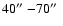 $40\hbox{$^{\prime\prime}$ }{-} 70\hbox{$^{\prime\prime}$ }$