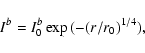 \begin{displaymath}I^b = I^b_0 \exp{(-(r/r_0)^{1/4})},
\end{displaymath}