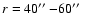 $r = 40\hbox{$^{\prime\prime}$ }{-} 60\hbox{$^{\prime\prime}$ }$