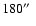 $180\hbox{$^{\prime\prime}$ }$