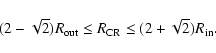 \begin{displaymath}(2-\sqrt{2})R_{\rm out} \leq R_{\rm CR} \leq (2+\sqrt{2})R_{\rm in}.
\end{displaymath}