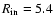 $R_{\rm in} = 5.4$