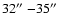$32\hbox{$^{\prime\prime}$ }{-}35\hbox{$^{\prime\prime}$ }$