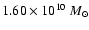 $1.60 \times 10^{10}~ M_{\odot}$