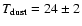 $T_{\rm dust} = 24\pm2$