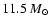 $11.5 ~ M_{\odot}$