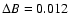 $\Delta B=0.012$
