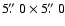 $5\hbox{$.\!\!^{\prime\prime}$ }0 \times 5\hbox{$.\!\!^{\prime\prime}$ }0$