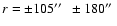 $r = \pm 105\hbox{$^{\prime\prime}$ }~ \pm 180\hbox{$^{\prime\prime}$ }$