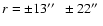 $r = \pm 13\hbox{$^{\prime\prime}$ }~ \pm 22\hbox{$^{\prime\prime}$ }$