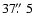 $37\hbox{$.\!\!^{\prime\prime}$ }5$