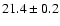 $21.4 \pm 0.2$