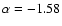 $\alpha=-1.58$