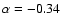 $\alpha= -0.34$