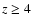 $z\ge4$