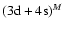 $({\rm 3d+4s})^M$