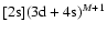 $[{\rm 2s}]({\rm 3d+4s})^{M+1}$