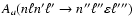 $A_a(n \ell n' \ell' \rightarrow n'' \ell'' \varepsilon \ell''')$