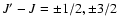 $J'-J = \pm 1/2,\pm 3/2$