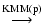 $\textstyle \stackrel{\rm KMM(p)}\longrightarrow$